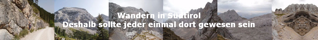 Wandern in Sdtirol
Deshalb sollte jeder einmal dort gewesen sein